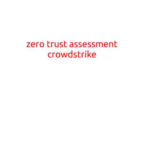 Zero Trust Assessment: A Comprehensive Guide to Crowdstrike