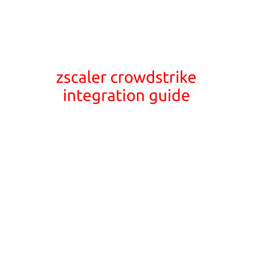 Zscaler CrowdStrike Integration Guide