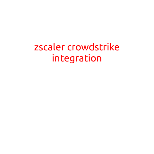 Zscaler and Crowdstrike Integration: Enhancing Threat Detection and Incident Response