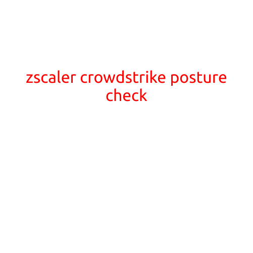 Title: Zscaler CrowdStrike Posture Check: A Proactive Approach to Cybersecurity